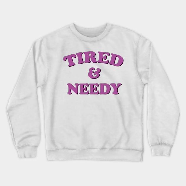 tired and needy Crewneck Sweatshirt by mdr design